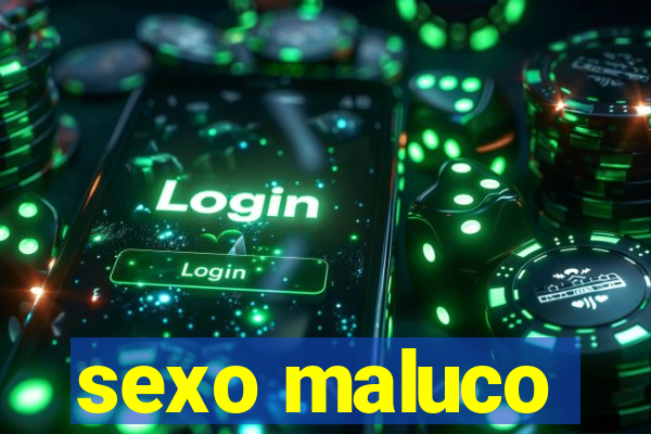 sexo maluco